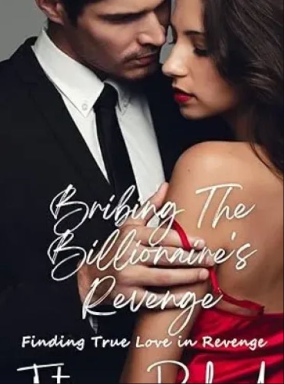 Bribing the Billionaire’s Revenge: Finding True Love in Revenge (Billionaire’s Love and Romance Book 2)