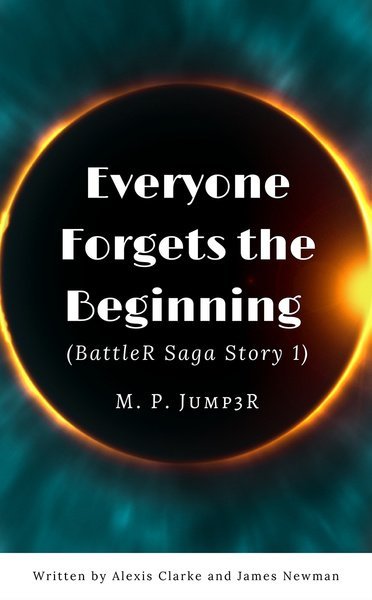Everyone Forgets the Beginning (BattleR Saga Story 1)