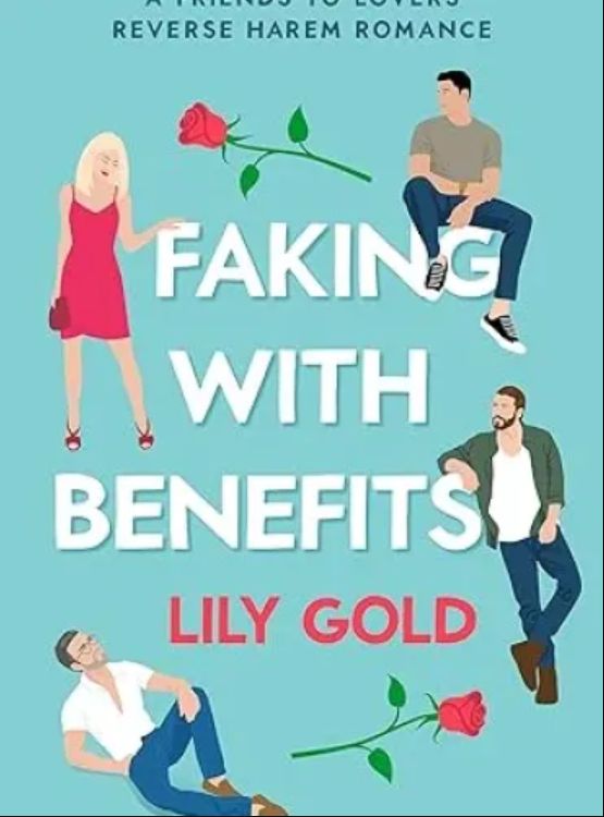 Faking with Benefits : A Friends to Lovers Reverse Harem Romance