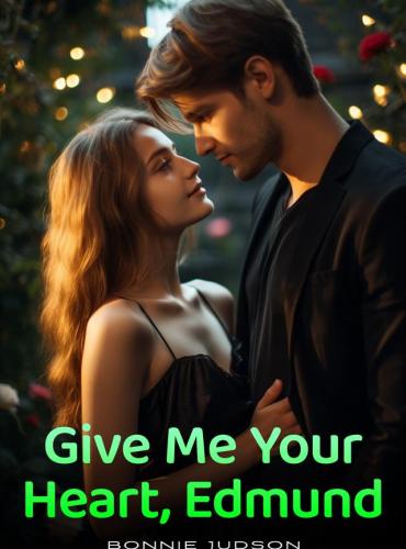 Give Me Your Heart Edmund by Bonnie Judson