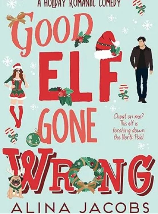 Good Elf Gone Wrong: A Holiday Romantic Comedy