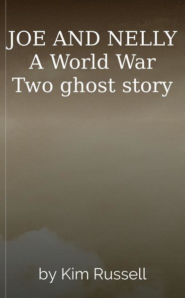 JOE AND NELLY A World War Two ghost story