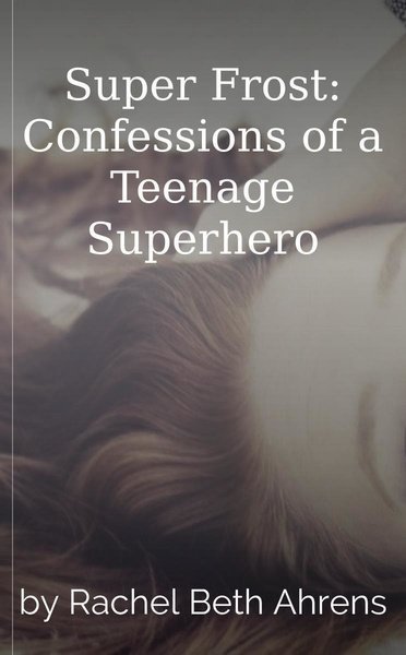 Super Frost: Confessions of a Teenage Superhero