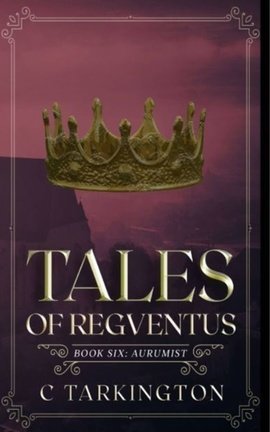 Tales of Regventus Book 6: Aurumist