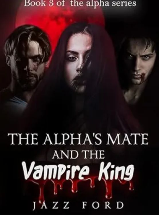 The Alpha’s Mate And The Vampire King (The Alpha Series Book 3)