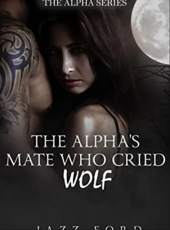 The Alpha’s Mate Who Cried Wolf: Book One of The Alpha Series