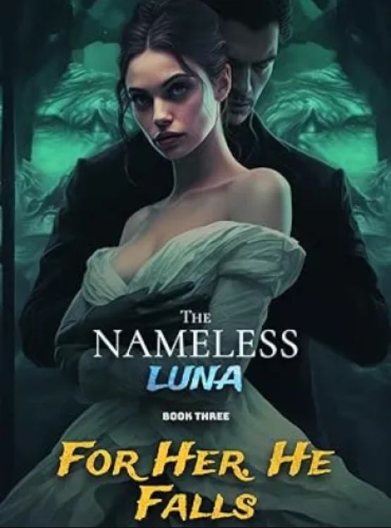 The Nameless Luna – Book Three: For Her, He Falls
