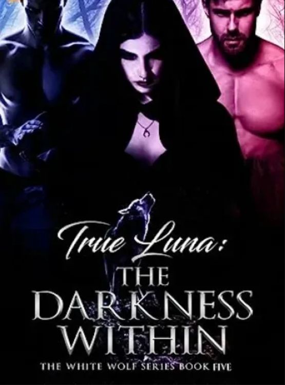 True Luna: The Darkness Within (The White Wolf Series Book 5)