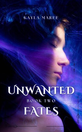 Unwanted Fates~ Book Two