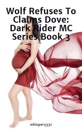 Wolf Refuses To Claims Dove: Dark Rider MC Series Book 3